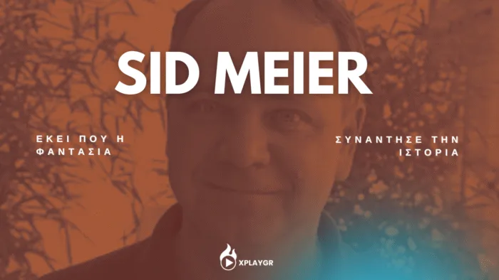 Sid Meier – Εκεί που η φαντασία συνάντησε την ιστορία
