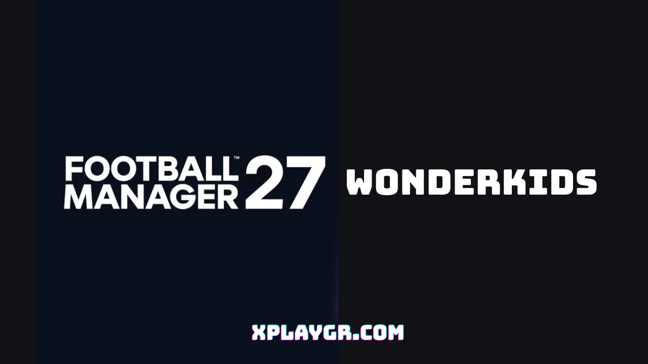 Τα καλύτερα wonderkids του Football Manager 27 για κάθε θέση 1 Τα καλύτερα wonderkids του Football Manager 27 για κάθε θέση